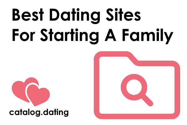 The Best Dating Sites For Starting A Family
