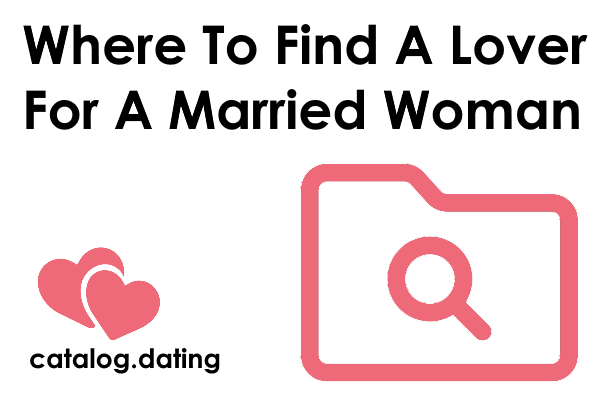 The Best Dating Sites Where Married Women Find Lovers