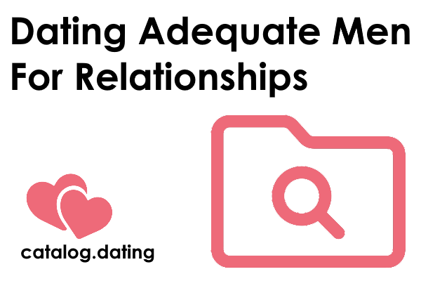 Dating Adequate Men For Serious Relationships